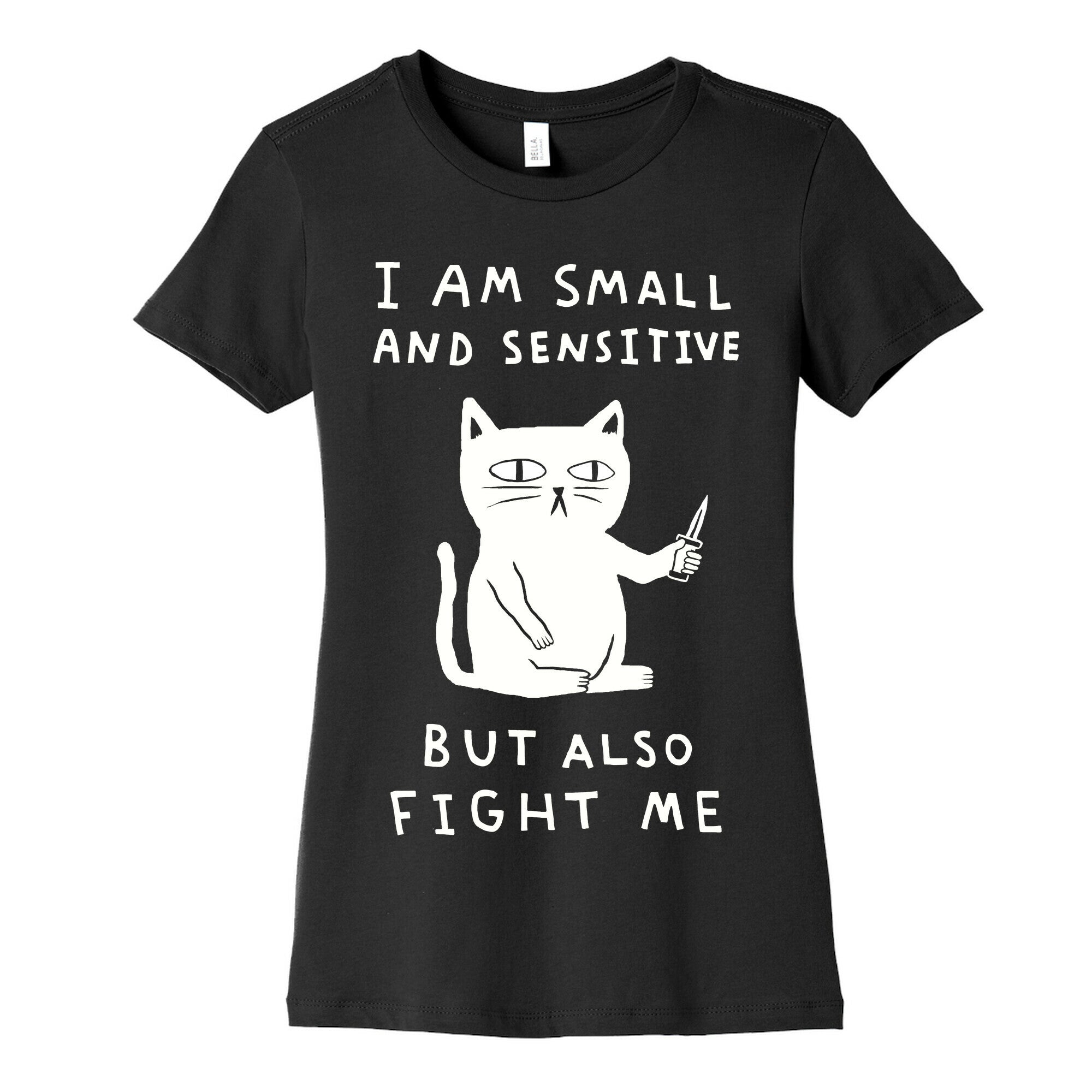 I Am Small And Sensitive But Also Fight Me Cat Women's Cotton Tee